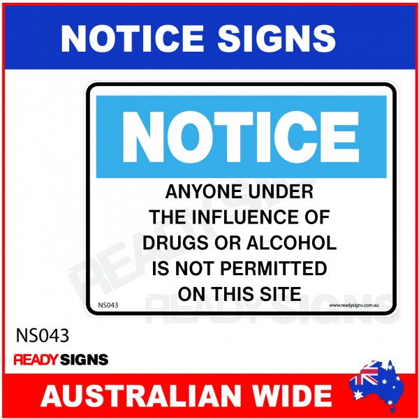NOTICE SIGN - NS043 - ANYONE UNDER THE INFLUENCE OF DRUGS OR ALCOHOL IS NOT PERMITTED ON THIS SITE